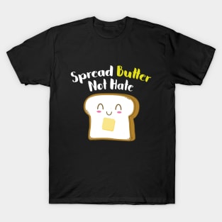 Spread Butter not Hate T-Shirt